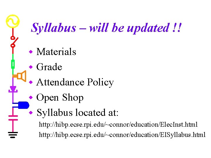 Syllabus – will be updated !! Materials w Grade w Attendance Policy w Open