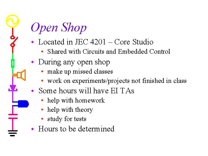 Open Shop w Located in JEC 4201 – Core Studio • Shared with Circuits