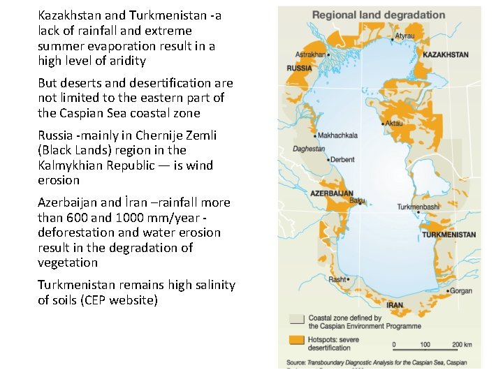 Kazakhstan and Turkmenistan -a lack of rainfall and extreme summer evaporation result in a