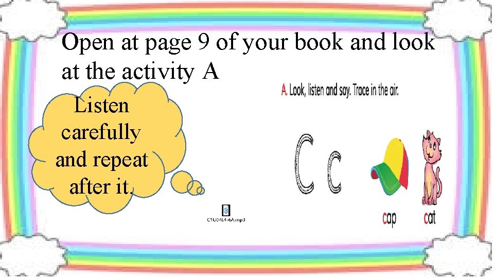 Open at page 9 of your book and look at the activity A Listen