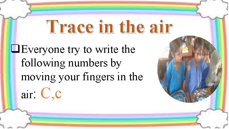 Trace in the air q Everyone try to write the following numbers by moving