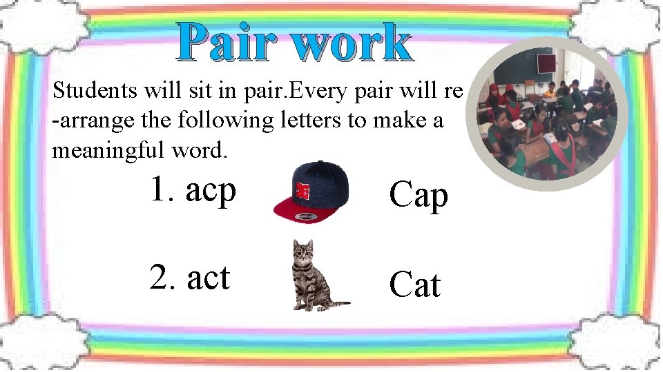 Pair work Students will sit in pair. Every pair will re -arrange the following
