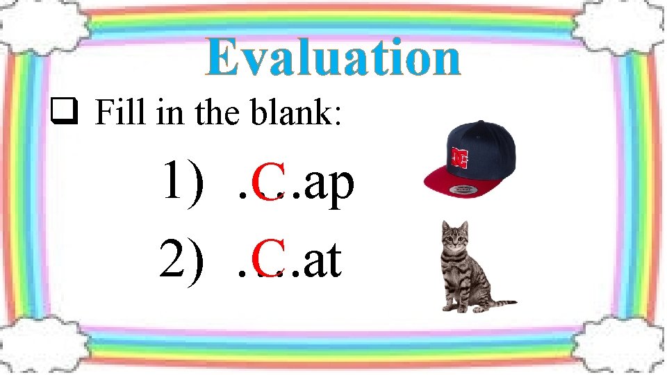 Evaluation q Fill in the blank: 1) …. ap C 2) …. at C