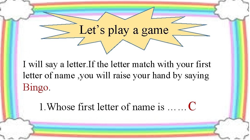 Let’s play a game I will say a letter. If the letter match with