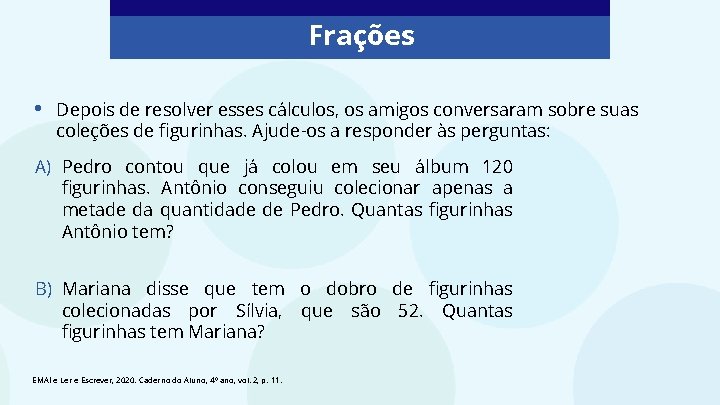 Frações • Depois de resolver esses cálculos, os amigos conversaram sobre suas coleções de