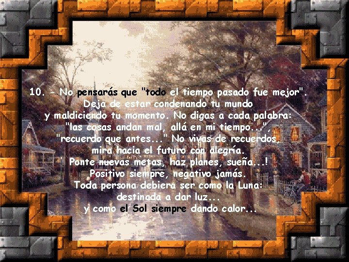 10. - No pensarás que "todo el tiempo pasado fue mejor". Deja de estar