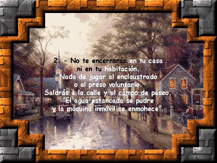 2. - No te encerrarás en tu casa ni en tu habitación. Nada de