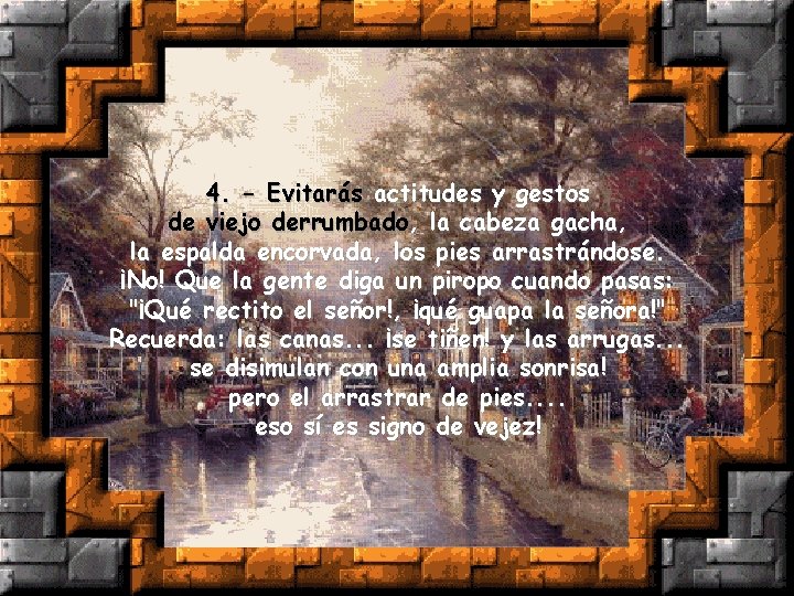 4. - Evitarás actitudes y gestos de viejo derrumbado, la cabeza gacha, la espalda