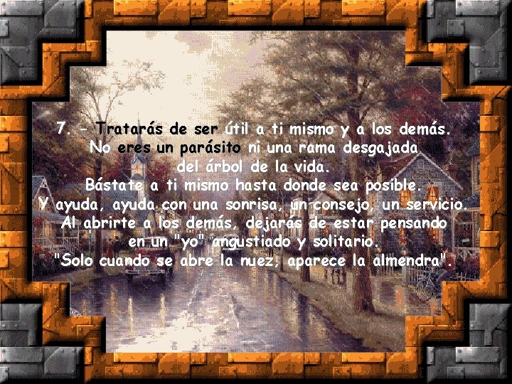 7. - Tratarás de ser útil a ti mismo y a los demás. No