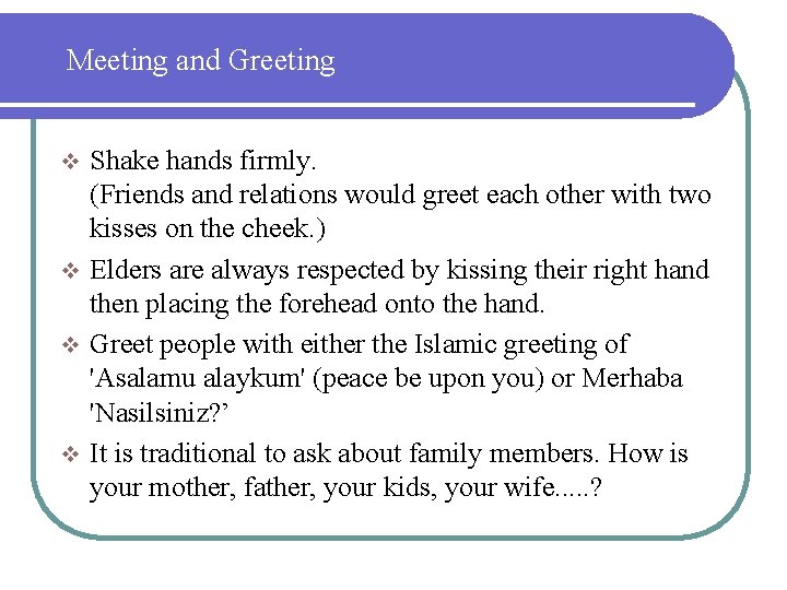 Meeting and Greeting Shake hands firmly. (Friends and relations would greet each other with