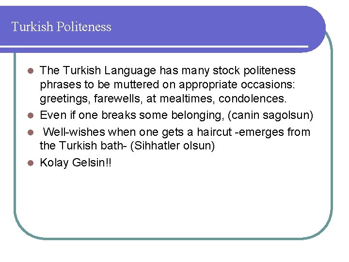 Turkish Politeness The Turkish Language has many stock politeness phrases to be muttered on