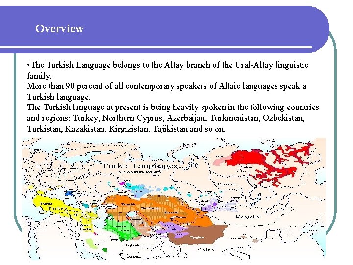 Overview • The Turkish Language belongs to the Altay branch of the Ural-Altay linguistic