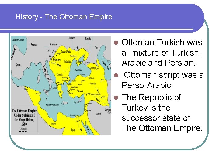 History - The Ottoman Empire Ottoman Turkish was a mixture of Turkish, Arabic and