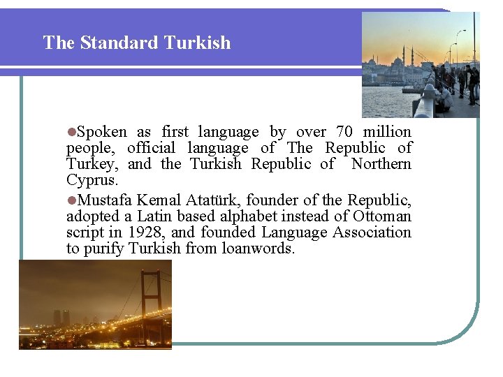 The Standard Turkish l. Spoken as first language by over 70 million people, official
