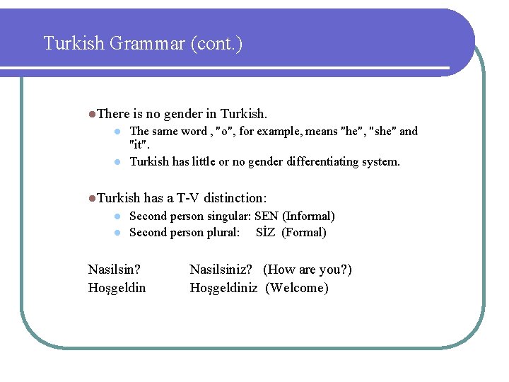 Turkish Grammar (cont. ) l. There l l is no gender in Turkish. The