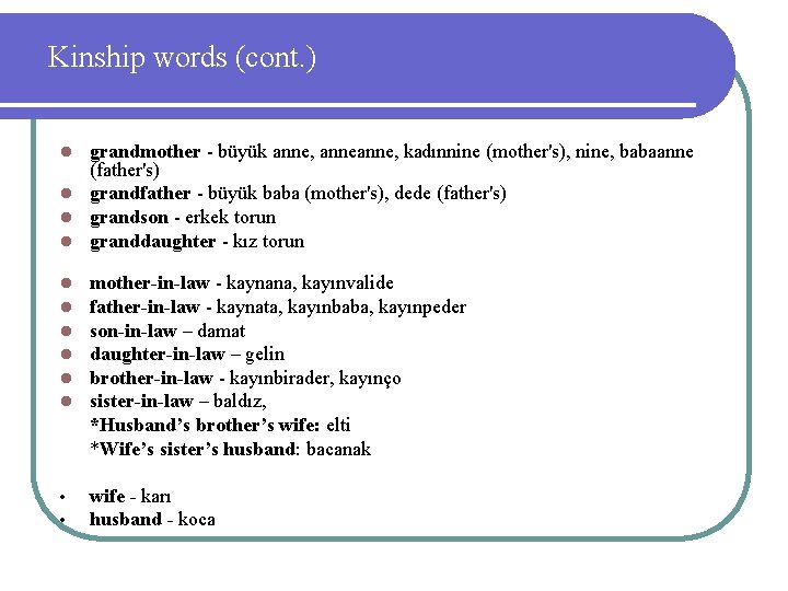 Kinship words (cont. ) grandmother - büyük anne, kadınnine (mother's), nine, babaanne (father's) l