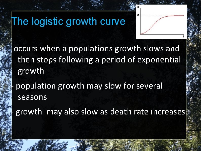 The logistic growth curve -occurs when a populations growth slows and then stops following