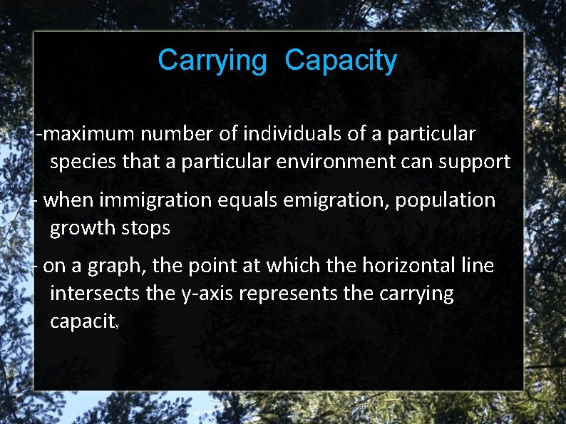 Carrying Capacity -maximum number of individuals of a particular species that a particular environment