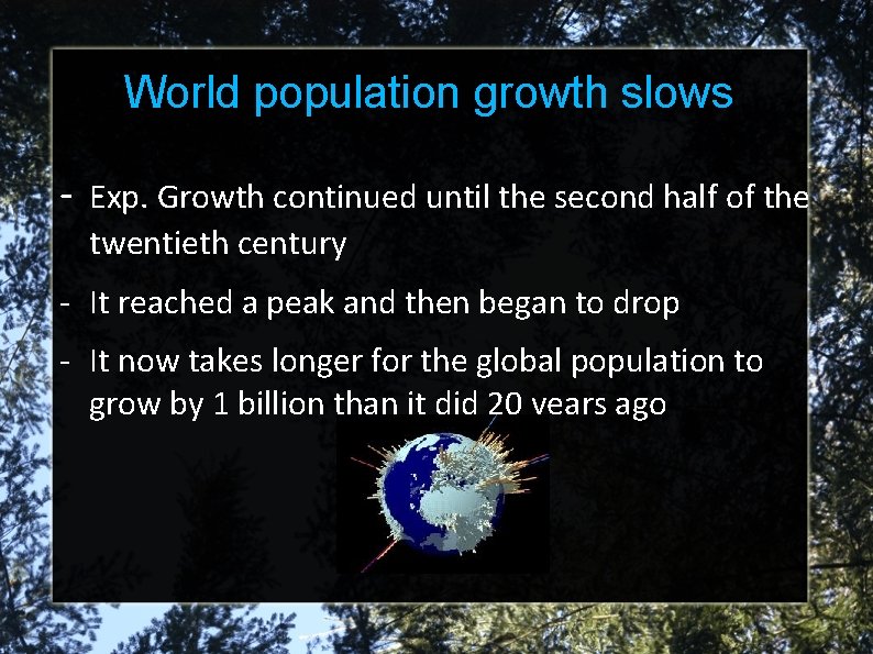 World population growth slows - Exp. Growth continued until the second half of the