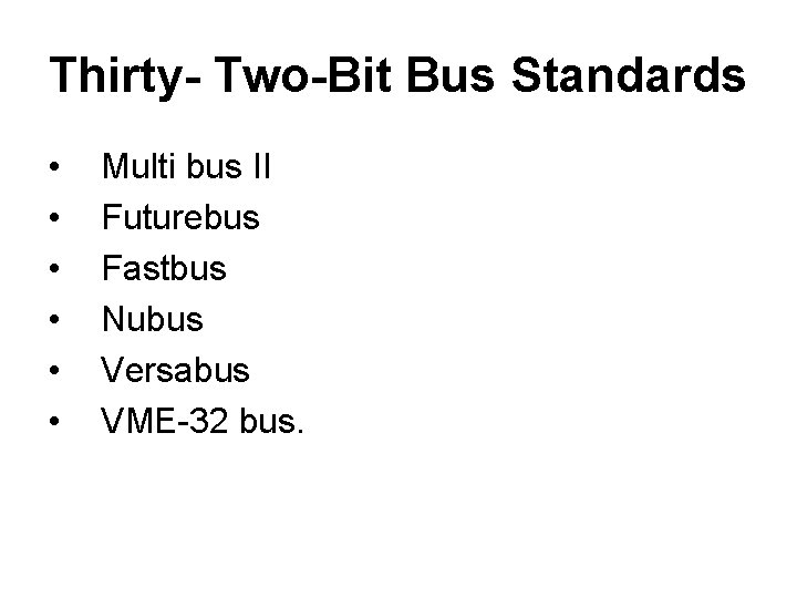 Thirty- Two-Bit Bus Standards • • • Multi bus II Futurebus Fastbus Nubus Versabus