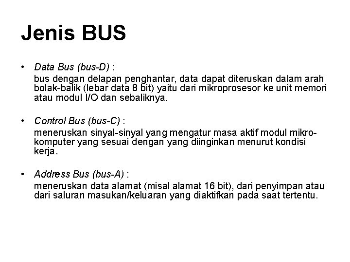 Jenis BUS • Data Bus (bus-D) : bus dengan delapan penghantar, data dapat diteruskan