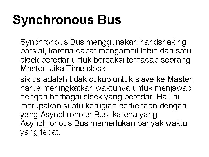 Synchronous Bus menggunakan handshaking parsial, karena dapat mengambil lebih dari satu clock beredar untuk