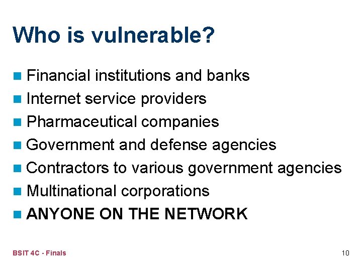 Who is vulnerable? n Financial institutions and banks n Internet service providers n Pharmaceutical