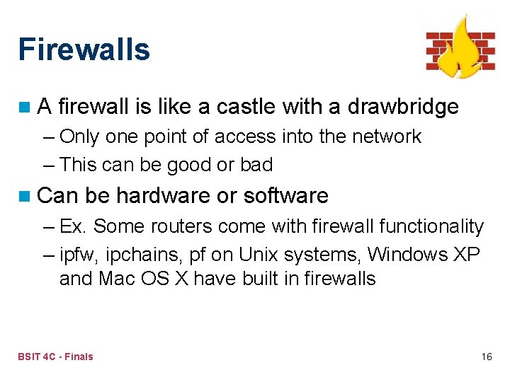 Firewalls n. A firewall is like a castle with a drawbridge – Only one