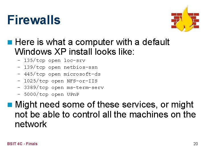 Firewalls n Here is what a computer with a default Windows XP install looks
