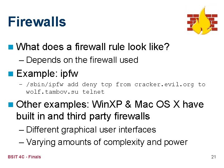 Firewalls n What does a firewall rule look like? – Depends on the firewall