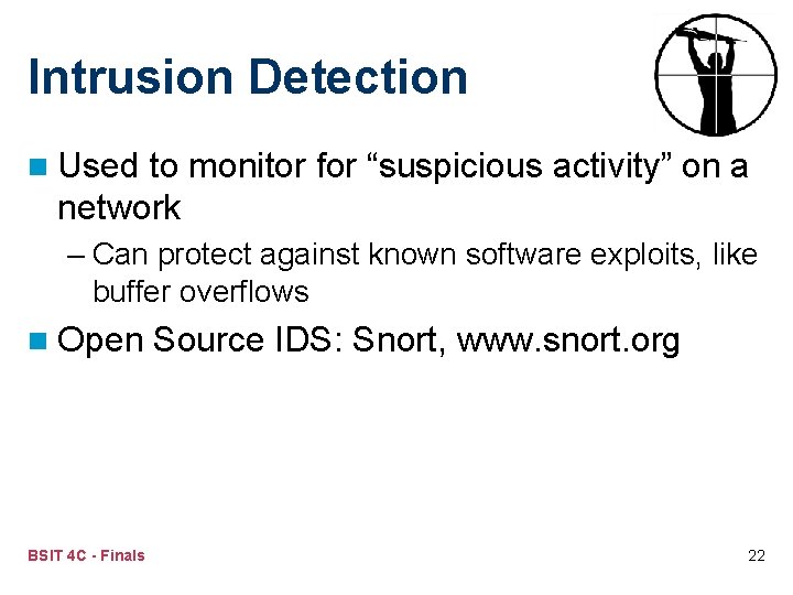 Intrusion Detection n Used to monitor for “suspicious activity” on a network – Can