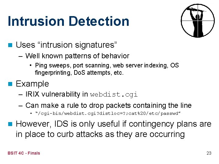 Intrusion Detection n Uses “intrusion signatures” – Well known patterns of behavior • Ping