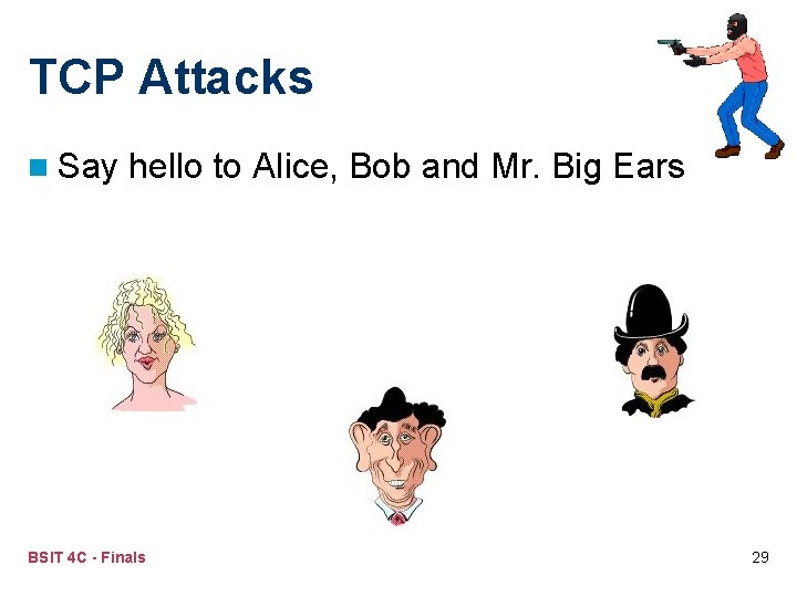 TCP Attacks n Say hello to Alice, Bob and Mr. Big Ears BSIT 4