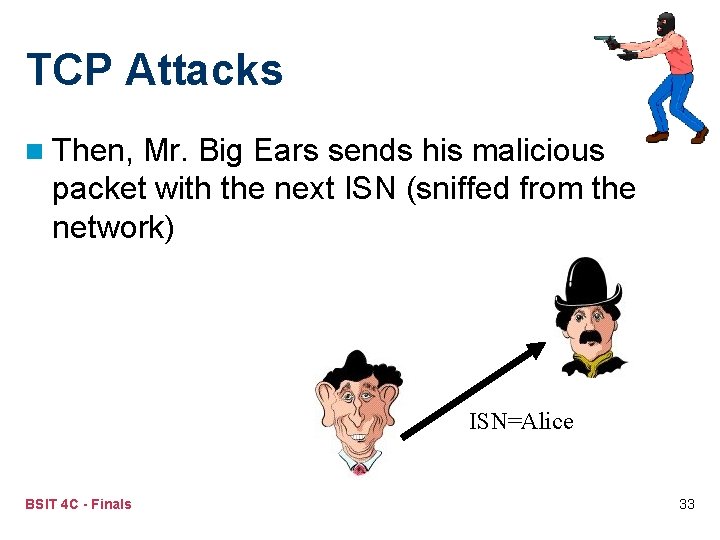 TCP Attacks n Then, Mr. Big Ears sends his malicious packet with the next