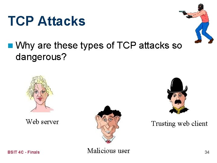 TCP Attacks n Why are these types of TCP attacks so dangerous? Web server