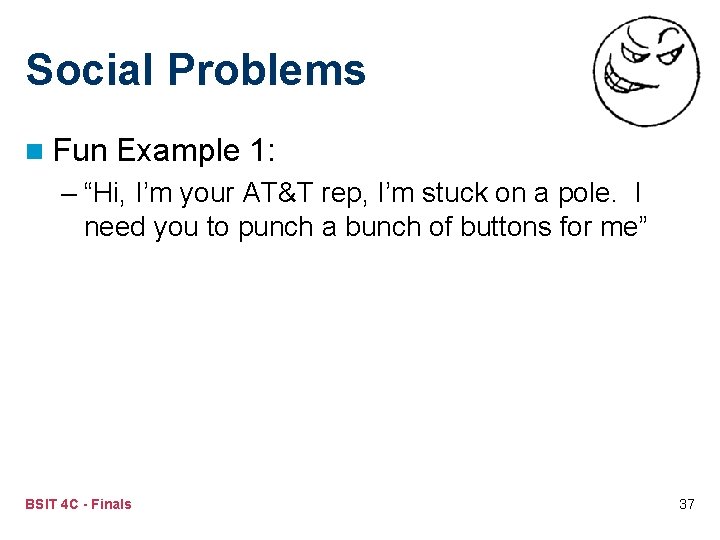 Social Problems n Fun Example 1: – “Hi, I’m your AT&T rep, I’m stuck