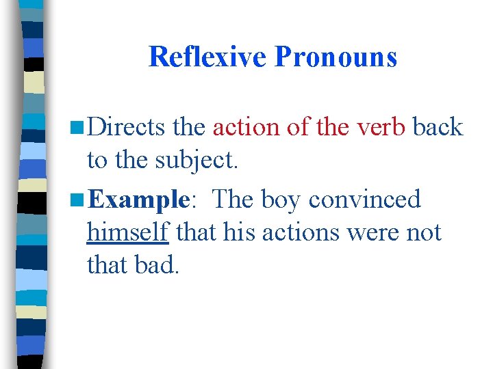 Reflexive Pronouns n Directs the action of the verb back to the subject. n