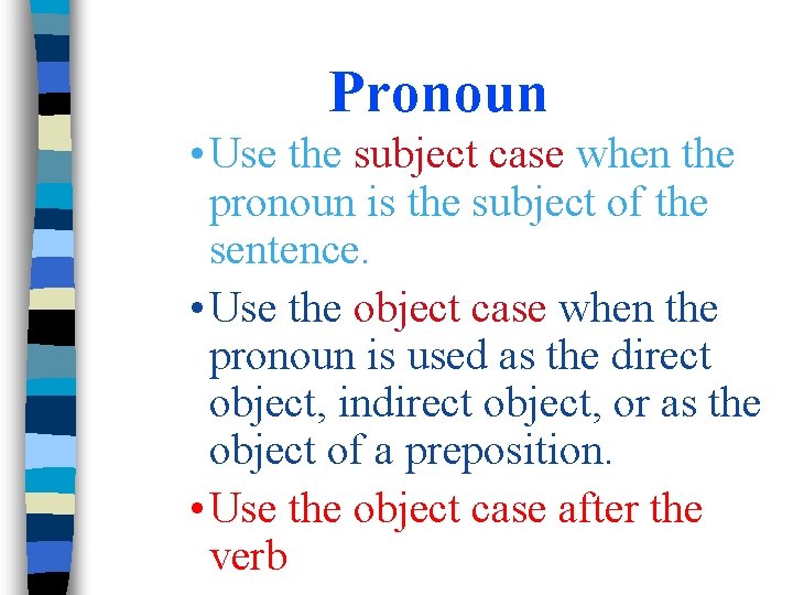 Pronoun • Use the subject case when the pronoun is the subject of the