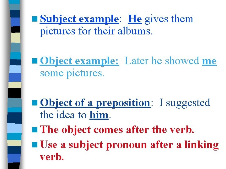 n Subject example: He gives them pictures for their albums. n Object example: Later