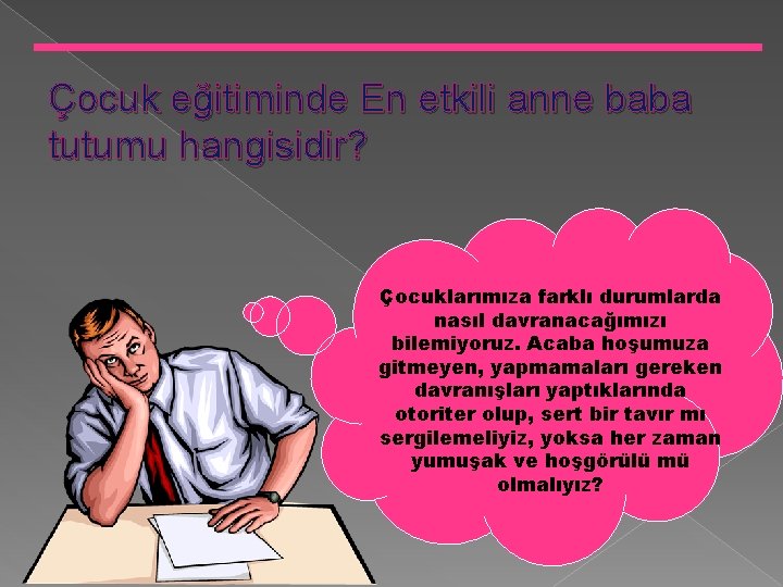 Çocuk eğitiminde En etkili anne baba tutumu hangisidir? Çocuklarımıza farklı durumlarda nasıl davranacağımızı bilemiyoruz.