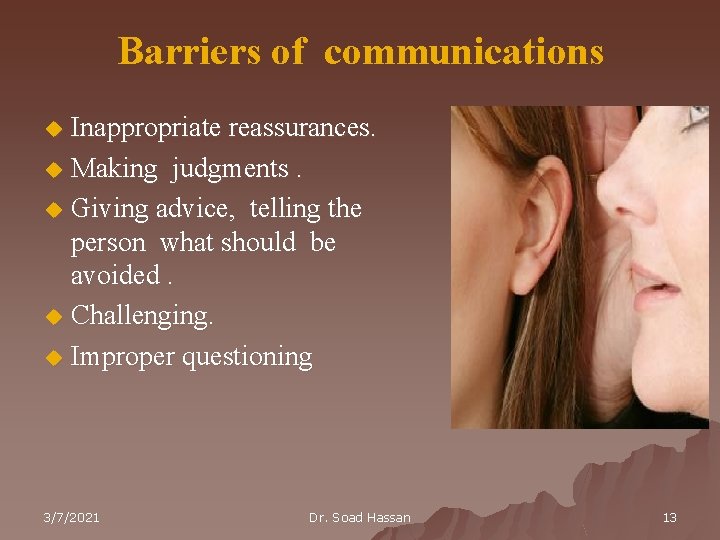 Barriers of communications Inappropriate reassurances. u Making judgments. u Giving advice, telling the person