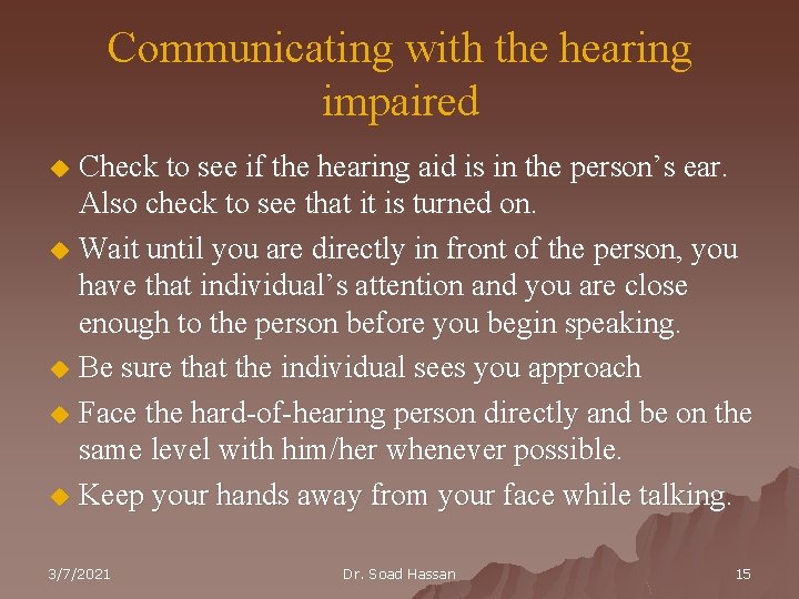 Communicating with the hearing impaired Check to see if the hearing aid is in