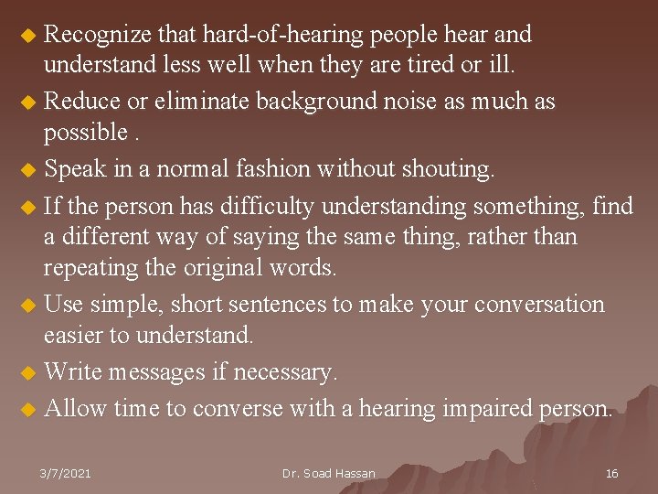 Recognize that hard-of-hearing people hear and understand less well when they are tired or