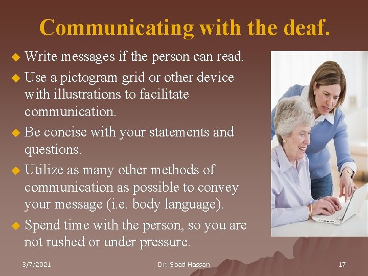 Communicating with the deaf. Write messages if the person can read. u Use a