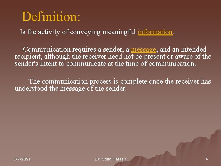 Definition: Is the activity of conveying meaningful information. Communication requires a sender, a message,