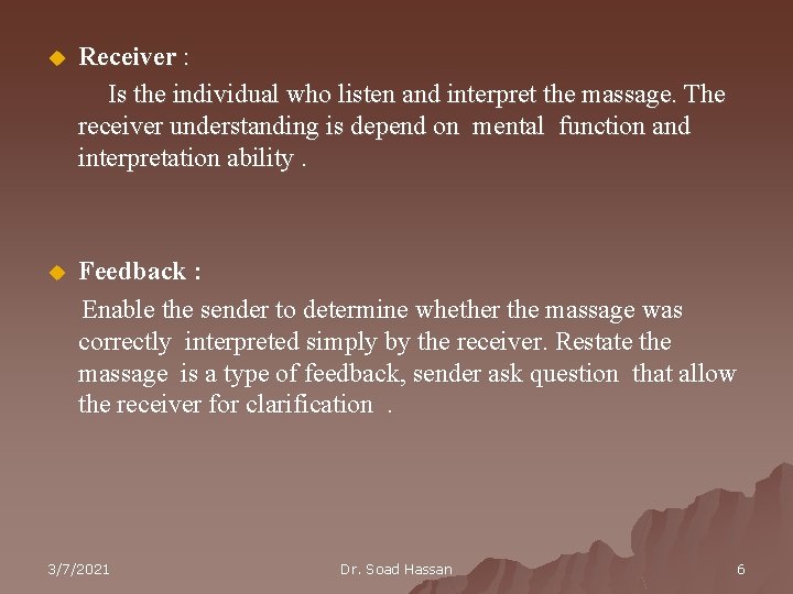 u Receiver : Is the individual who listen and interpret the massage. The receiver