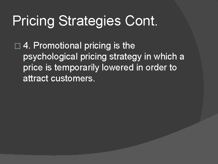 Pricing Strategies Cont. � 4. Promotional pricing is the psychological pricing strategy in which