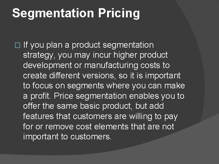 Segmentation Pricing � If you plan a product segmentation strategy, you may incur higher