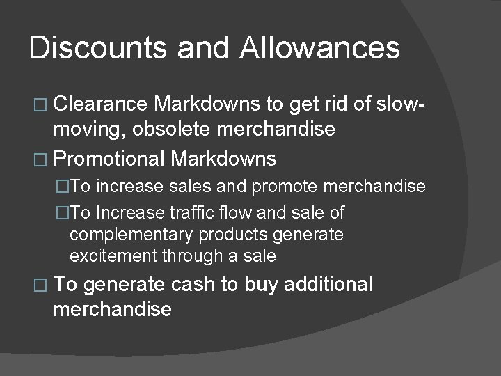 Discounts and Allowances � Clearance Markdowns to get rid of slow- moving, obsolete merchandise