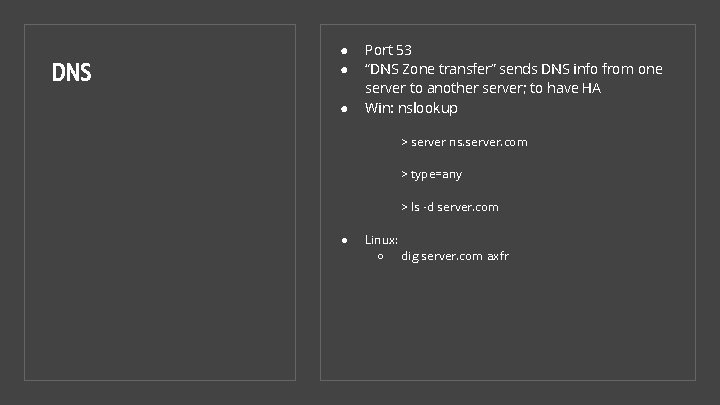 DNS ● ● ● Port 53 “DNS Zone transfer” sends DNS info from one
